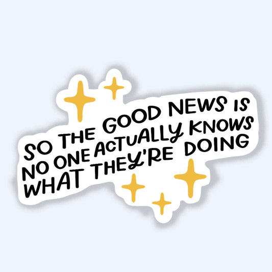Good News Is No One Knows What They're Doing Sticker - Spiral Circle