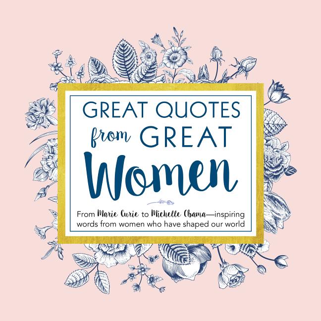 Great Quotes from Great Women: Words from the Women Who Shaped the World - Spiral Circle