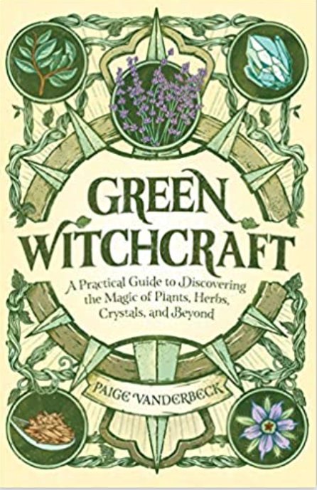 Green Witchcraft | A Practical Guide to Discovering the Magic of Plants, Herbs, Crystals, and Beyond - Spiral Circle