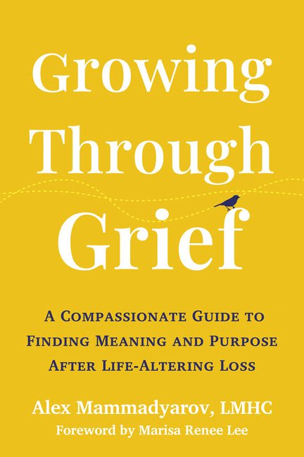 Growing Through Grief: A Compassionate Guide to Finding Meaning and Purpose After Life - Altering Loss - Spiral Circle