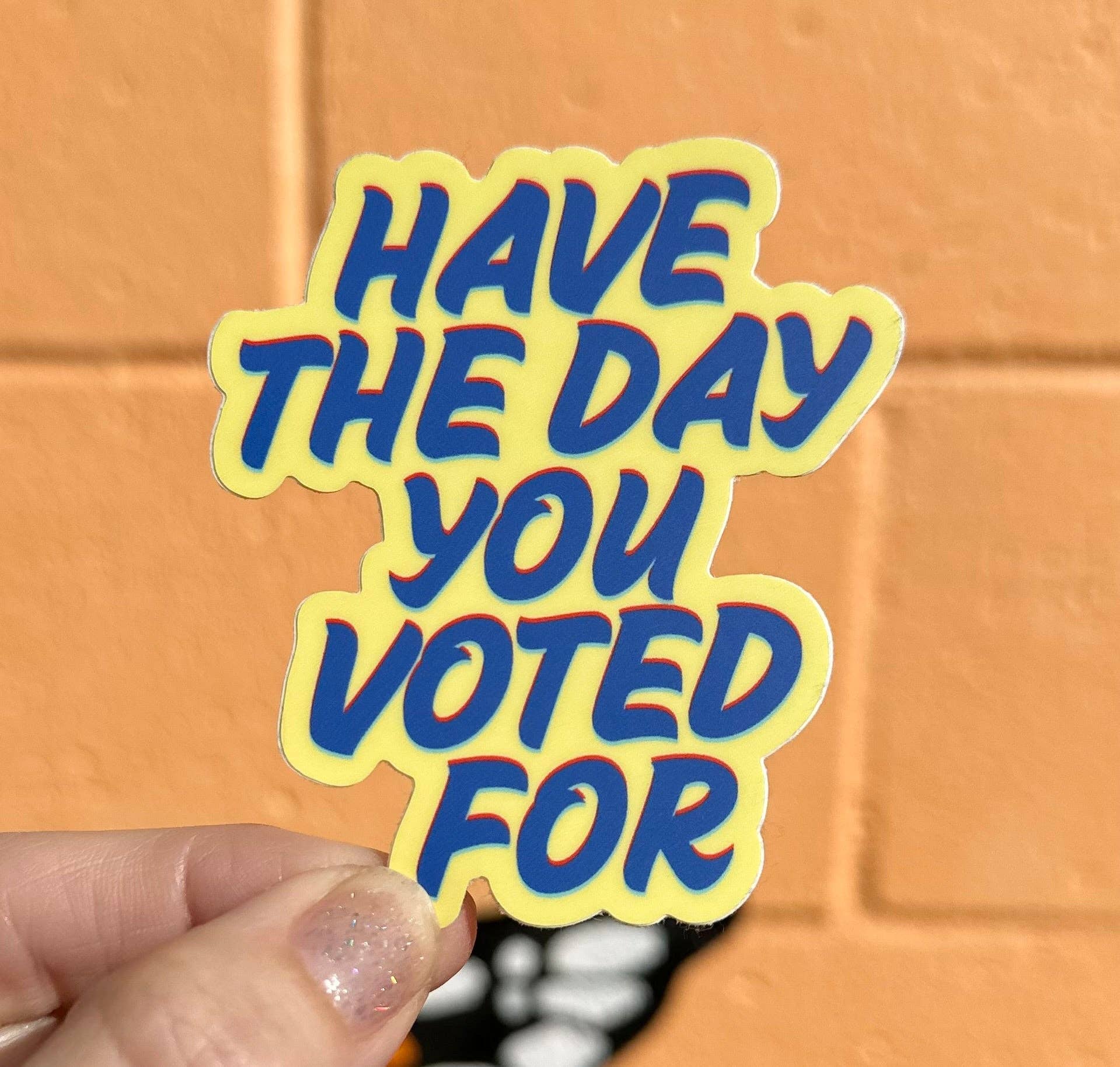 Have The Day You Voted For Sticker - Spiral Circle