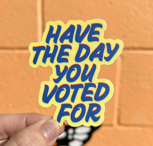 Have The Day You Voted For Sticker - Spiral Circle