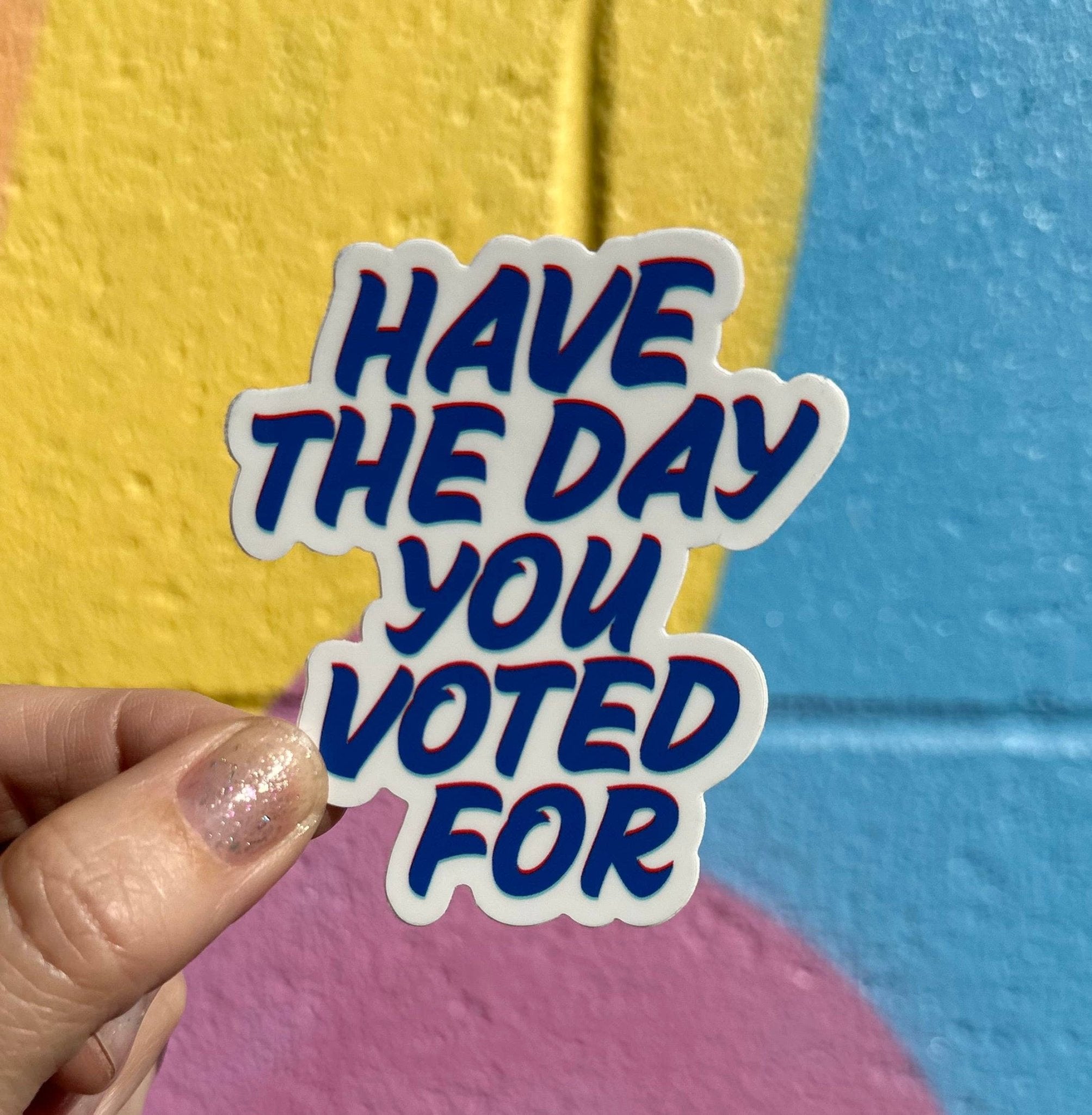 Have The Day You Voted For Sticker - Spiral Circle