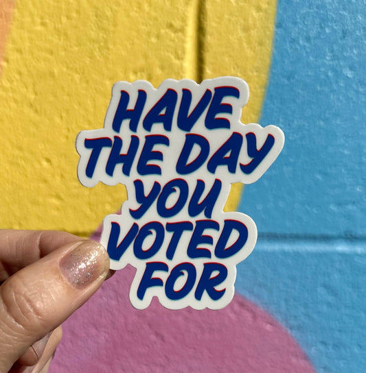 Have The Day You Voted For Sticker - Spiral Circle