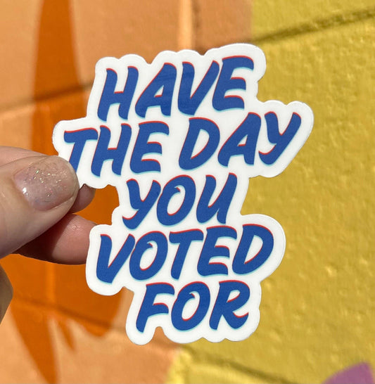 Have The Day You Voted For Sticker - Spiral Circle