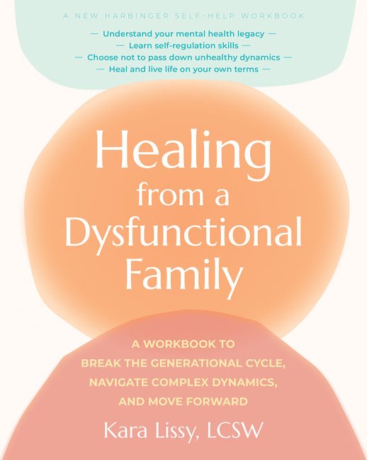 Healing from a Dysfunctional Family: A Workbook to Break the Generational Cycle, Navigate Complex Dynamics, and Move Forward - Spiral Circle