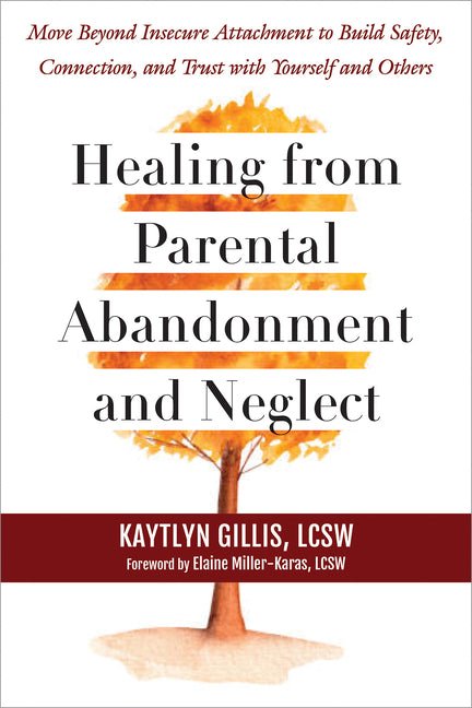 Healing from Parental Abandonment and Neglect: Move Beyond Insecure Attachment to Build Safety, Connection, and Trust with Yourself and Others - Spiral Circle
