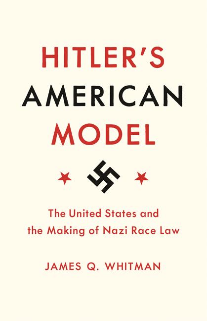 Hitler's American Model: The United States and the Making of Nazi Race Law - Spiral Circle