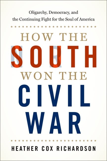 How the South Won the Civil War: Oligarchy, Democracy, and the Continuing Fight for the Soul of America - Spiral Circle