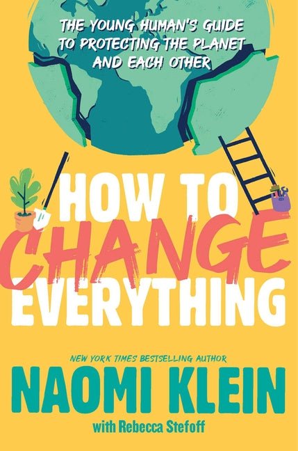How to Change Everything: The Young Human's Guide to Protecting the Planet and Each Other - Spiral Circle
