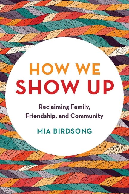 How We Show Up: Reclaiming Family, Friendship, and Community - Spiral Circle