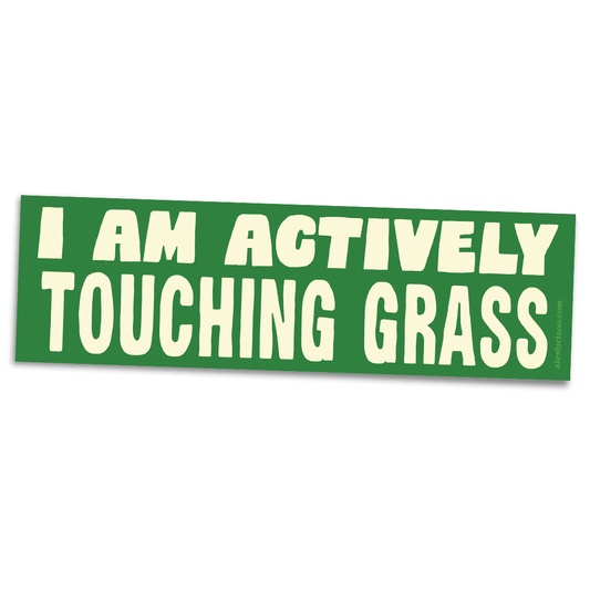 I AM ACTIVELY TOUCHING GRASS Bumper Sticker - Spiral Circle