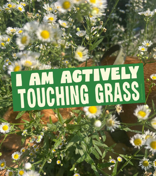 I AM ACTIVELY TOUCHING GRASS Bumper Sticker - Spiral Circle