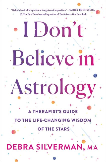 I Don't Believe in Astrology: A Therapist's Guide to the Life - Changing Wisdom of the Stars - Spiral Circle