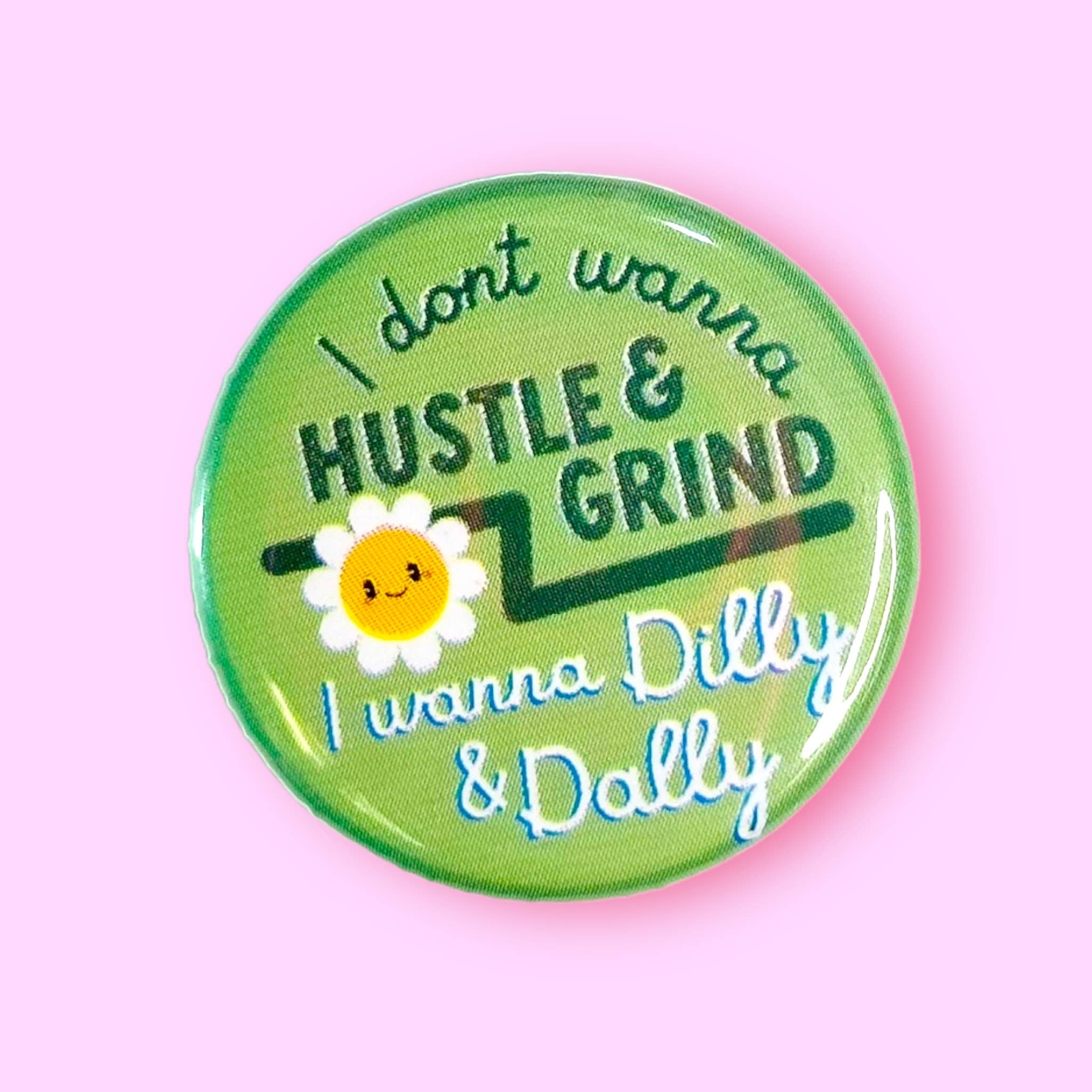 I Don't Wanna Hustle & Grind I Wanna Dilly & Dally (Button!) - Spiral Circle