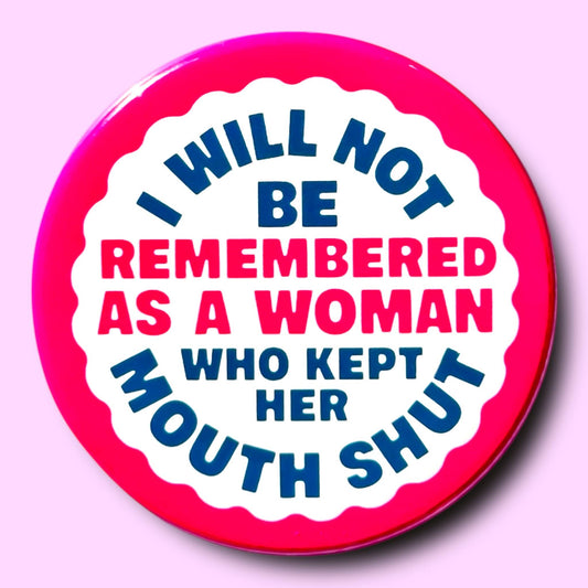 I Will Not Be Remembered As a Woman Who (Button or Magnet!) - Spiral Circle