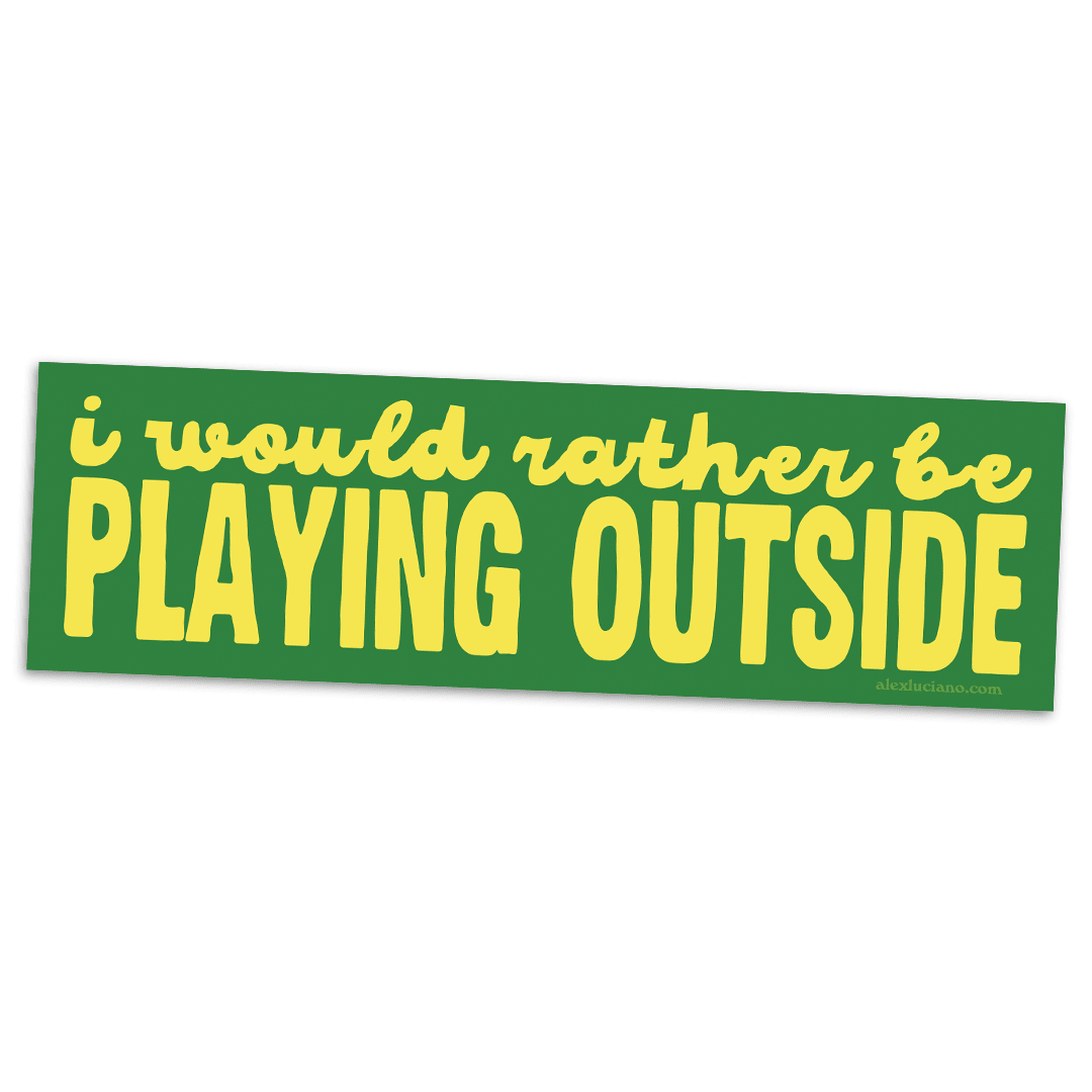 I Would Rather Be Playing Outside Bumper Sticker - Spiral Circle