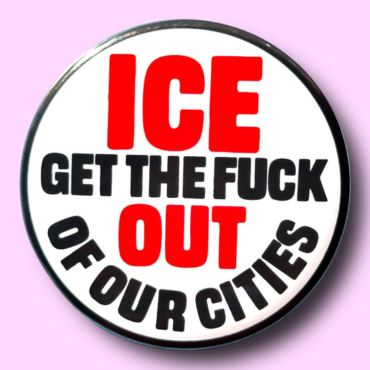 ICE GET THE FUCK OUT OF OUR CITIES (Button or Magnet!) - Spiral Circle