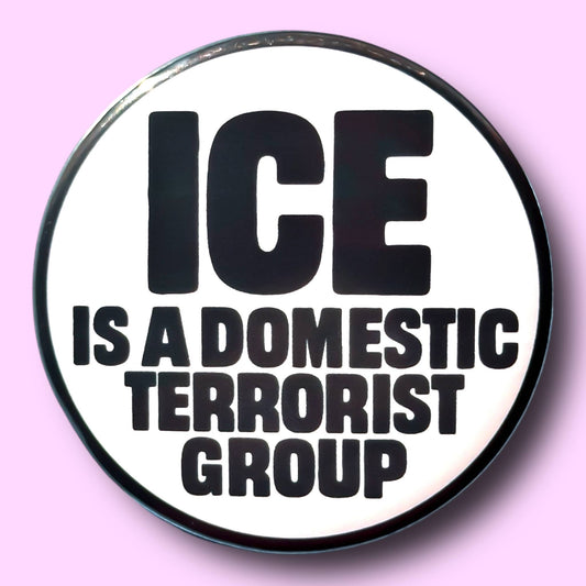 ICE Is a Domestic Terrorist Group (Button or Magnet!) - Spiral Circle