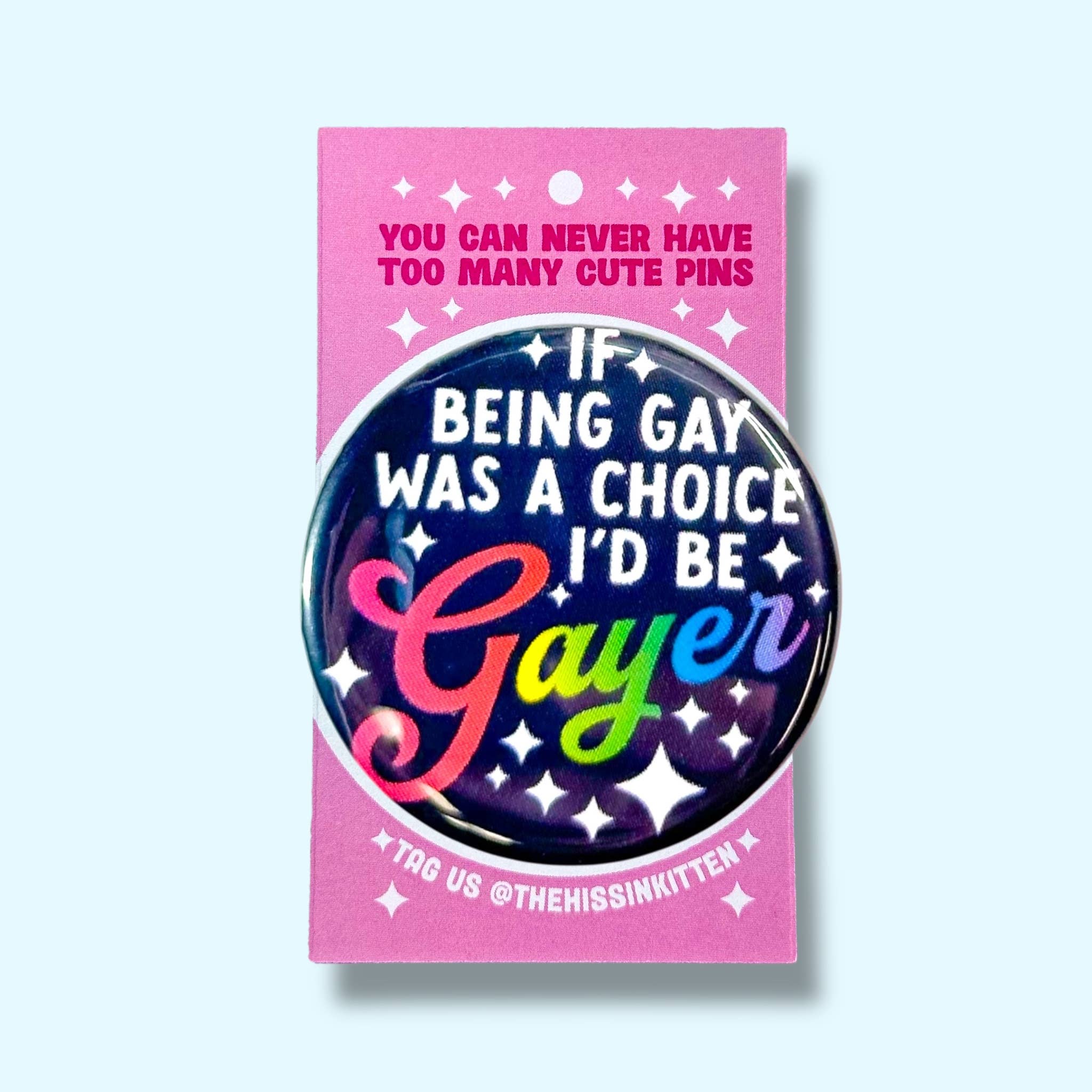 If Being Gay Was a Choice I'd Be Gayer (Button or Magnet!) - Spiral Circle