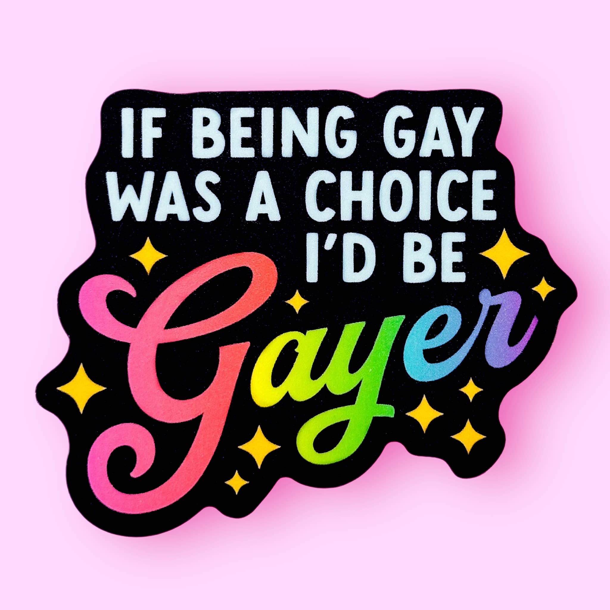 If Being Gay Was a Choice, I'd Be Gayer Sticker - Spiral Circle