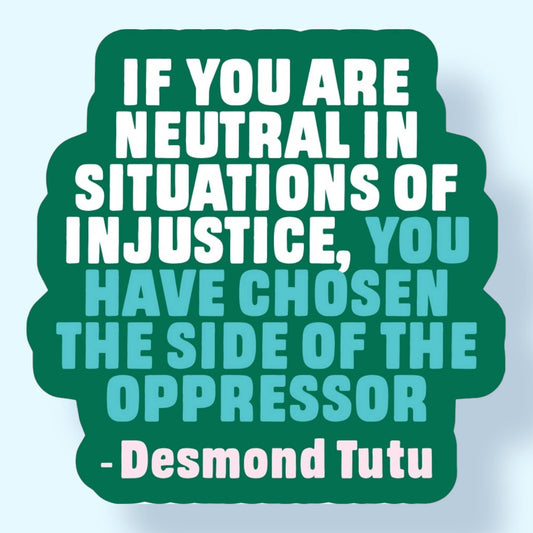 If You Are Neutral in Situations of Injustice | Sticker - Spiral Circle
