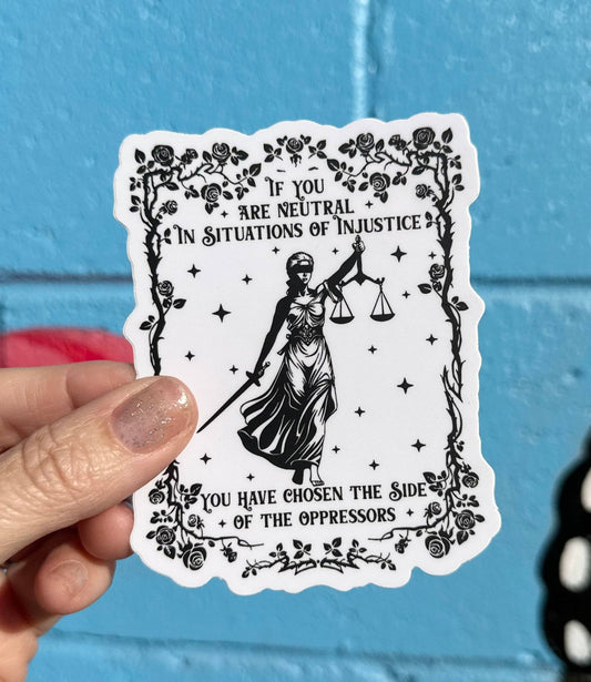 If You Are Neutral In Situations Of Injustice You Have Chosen The Side Of The Oppressors Sticker - Spiral Circle