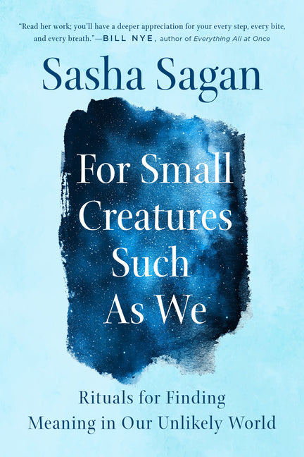 For Small Creatures Such as We: Rituals for Finding Meaning in Our Unlikely World - Ingram