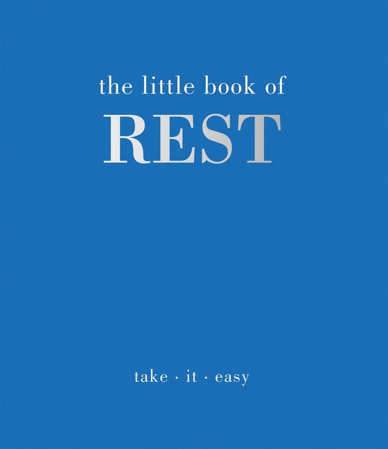 The Little Book of Rest: Take. It. Easy