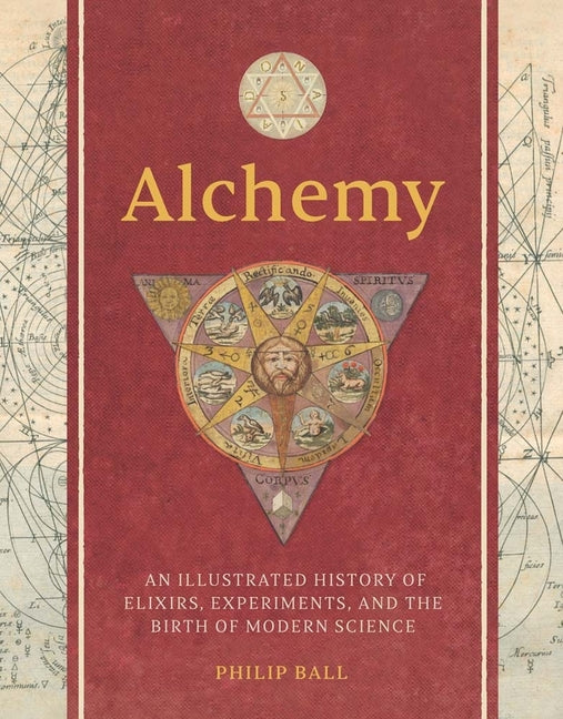 Alchemy: An Illustrated History of Elixirs, Experiments, and the Birth of Modern Science - Ingram