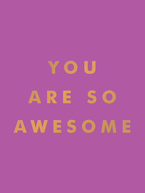 You Are So Awesome: Uplifting Quotes and Affirmations to Celebrate How Amazing You Are - Ingram