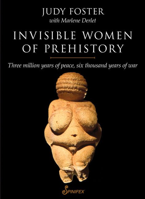 Invisible Women of Prehistory: Three Million Years of Peace, Six Thousand Years of War - Spiral Circle