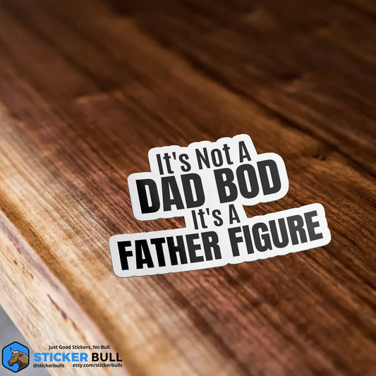 It's Not A Dad Bod, Its A Father Figure Sticker, Funny Meme Sticker, Dad Bod Sticker, Vinyl Sticker, Water Bottle, Hydroflask - Spiral Circle
