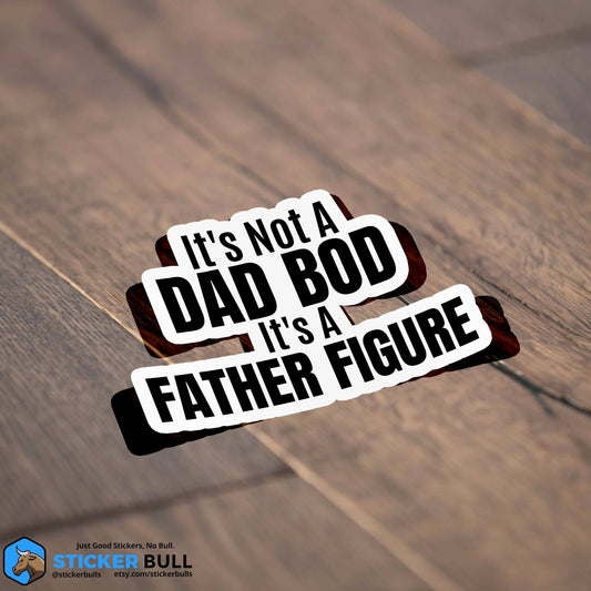 It's Not A Dad Bod, Its A Father Figure Sticker, Funny Meme Sticker, Dad Bod Sticker, Vinyl Sticker, Water Bottle, Hydroflask - Spiral Circle