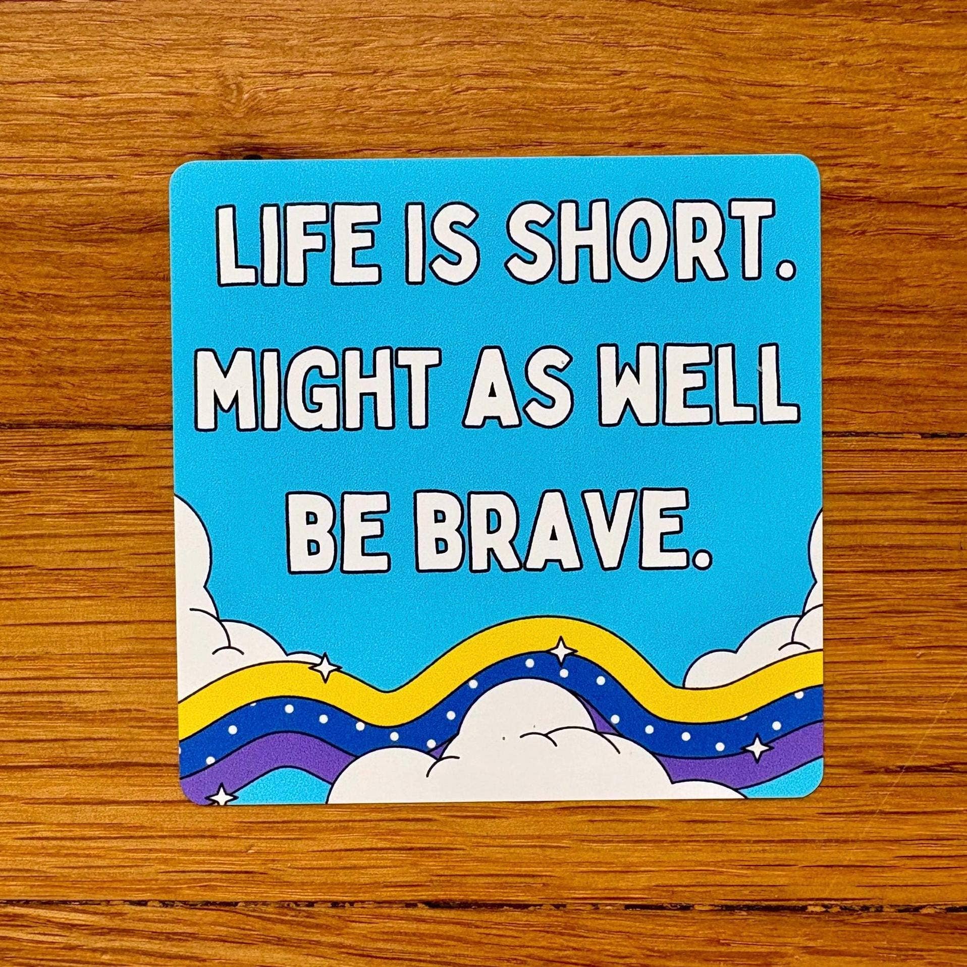 Life is Short, Might As Well Be Brave Sky and Cloud Sticker - Spiral Circle