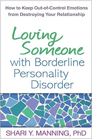 Loving Someone with Borderline Personality Disorder: How to Keep Out-of-Control Emotions from Destroying Your Relationship - Spiral Circle
