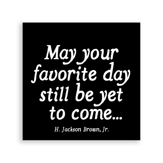 Magnets | May Your Favorite Day(H. Jackson Brown Jr.) - Spiral Circle