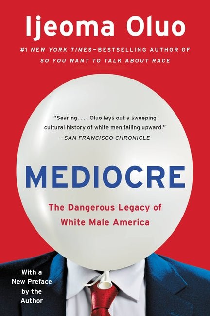 Mediocre: The Dangerous Legacy of White Male America - Spiral Circle