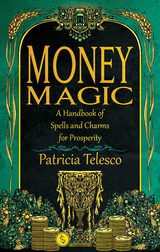 Money Magic: A Handbook of Spells and Charms for Prosperity - Spiral Circle