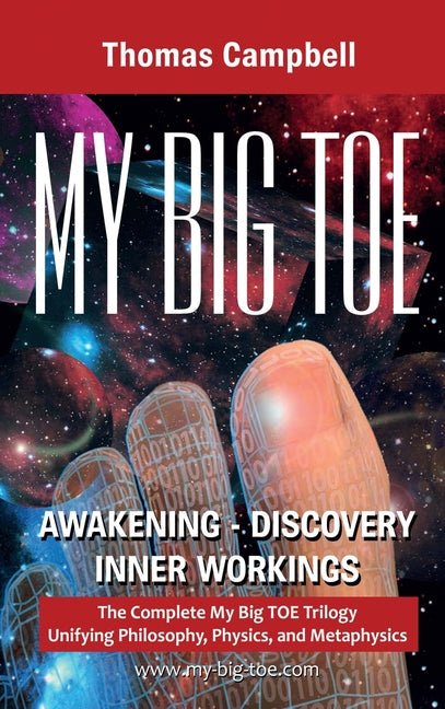 My Big TOE Awakening Discovery Inner Workings: The Complete My Big TOE Trilogy Unifying Philosophy, Physics and Metaphysics - Spiral Circle