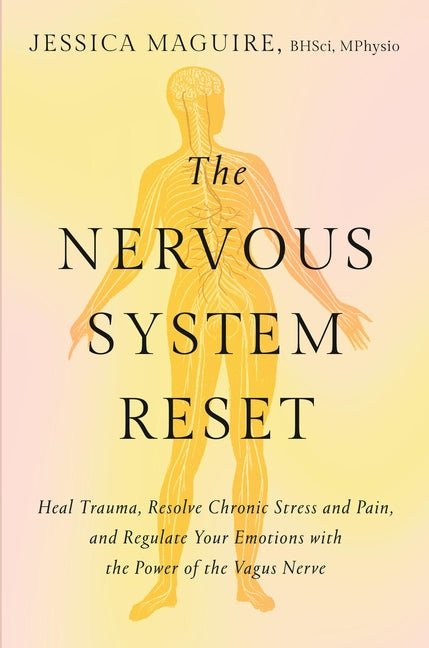 Nervous System Reset: Heal Trauma, Resolve Chronic Pain, and Regulate Your Emotions with the Power of the Vagus Nerve - Spiral Circle