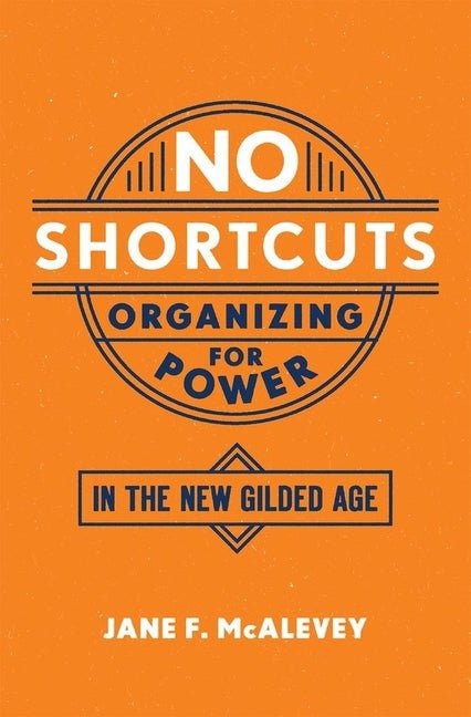 No Shortcuts: Organizing for Power in the New Gilded Age - Spiral Circle