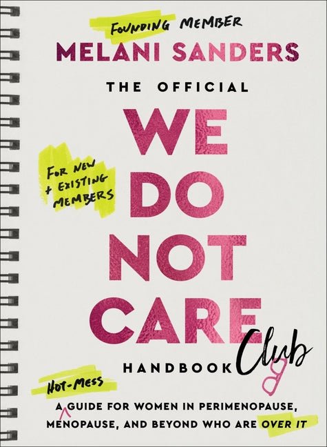 Official We Do Not Care Club Handbook: A Hot - Mess Guide for Women in Perimenopause, Menopause, and Beyond Who Are Over It - Spiral Circle