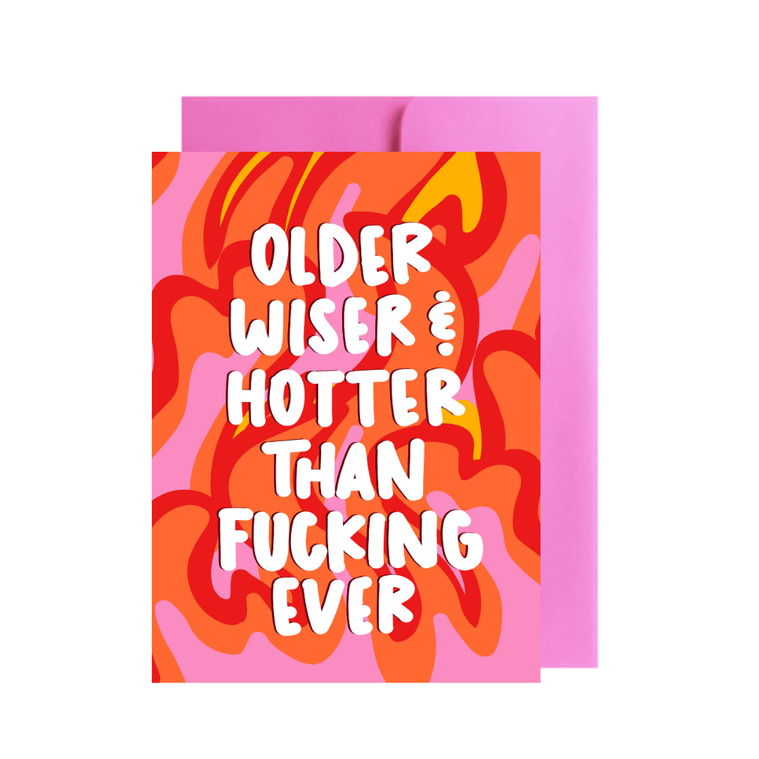 Older, Wiser and Hotter Than Fucking Ever Greeting Card - Spiral Circle