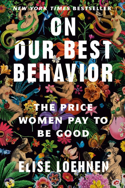 On Our Best Behavior: The Price Women Pay to Be Good - Spiral Circle