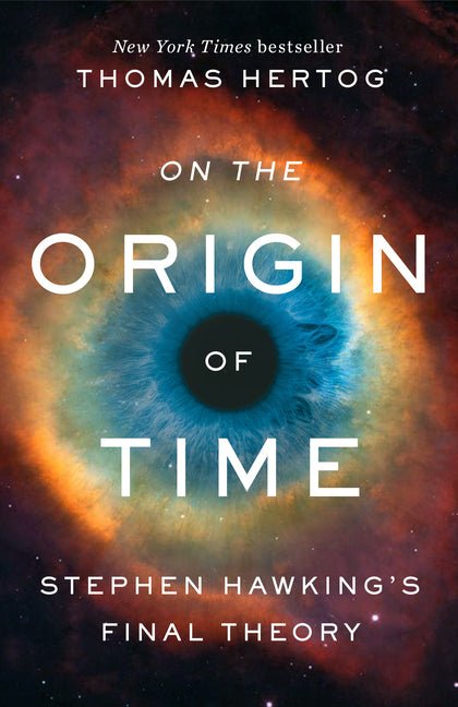 On the Origin of Time: Stephen Hawking's Final Theory - Spiral Circle