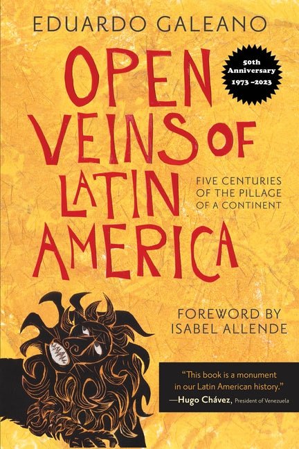 Open Veins of Latin America: Five Centuries of the Pillage of a Continent - Spiral Circle