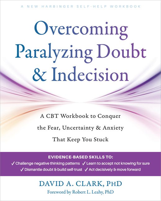 Overcoming Paralyzing Doubt and Indecision: A CBT Workbook to Conquer the Fear, Uncertainty, and Anxiety That Keep You Stuck - Spiral Circle
