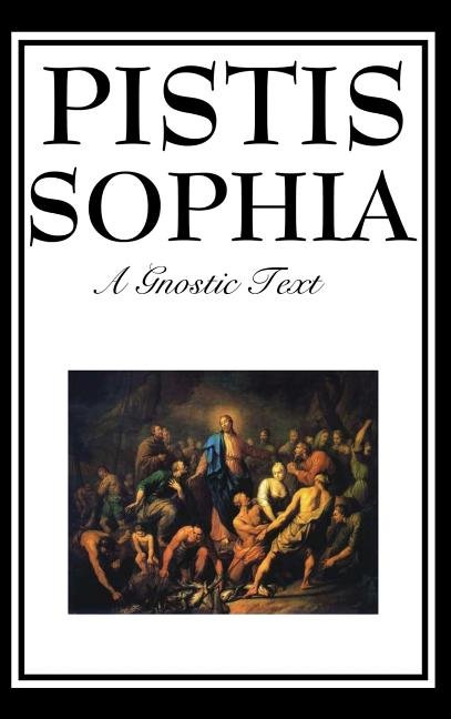 Pistis Sophia: The Gnostic Text of Jesus, Mary, Mary Magdalene, Jesus, and His Disciples - Spiral Circle