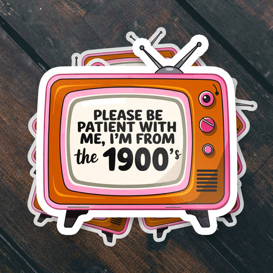 Please Be Patient I'm From the 1900s Funny Vinyl Sticker - Spiral Circle
